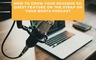 How to Grow Your Revenue 6x: Strap On Your Boots Podcast